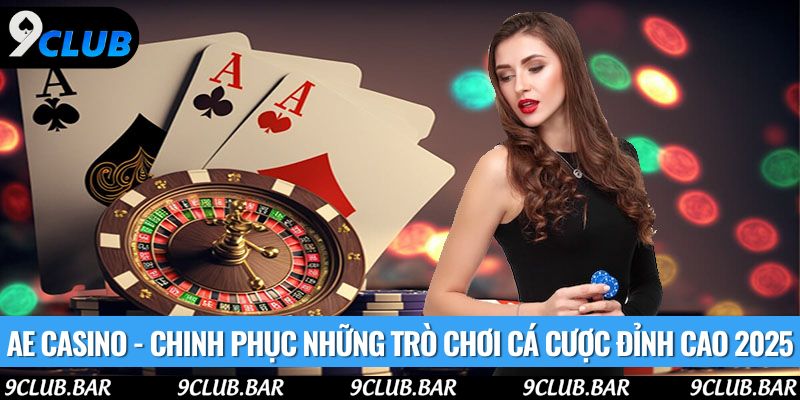 AE Casino - Chinh Phục Những Trò Chơi Cá Cược Đỉnh Cao 2025