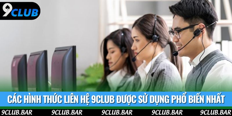 Các hình thức liên hệ 9club được sử dụng phổ biến nhất