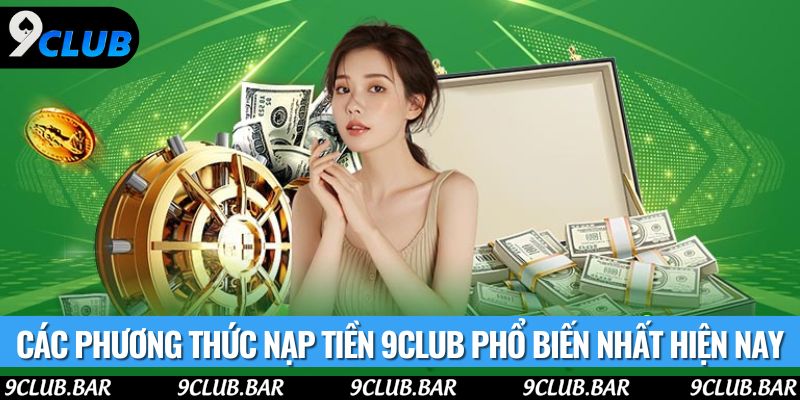 Các phương thức nạp tiền 9club phổ biến nhất hiện nay