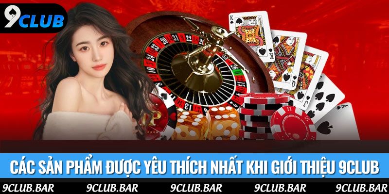 Các sản phẩm được yêu thích nhất khi giới thiệu 9club
