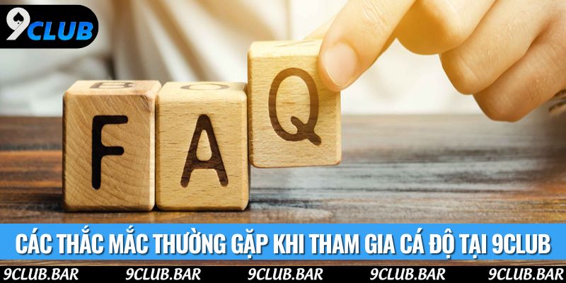 Các thắc mắc thường gặp khi tham gia cá độ tại 9club