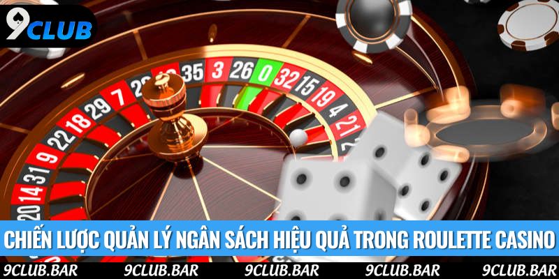 Chiến lược quản lý ngân sách hiệu quả trong roulette casino