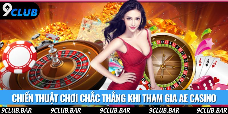 Chiến thuật chơi chắc thắng khi tham gia AE Casino