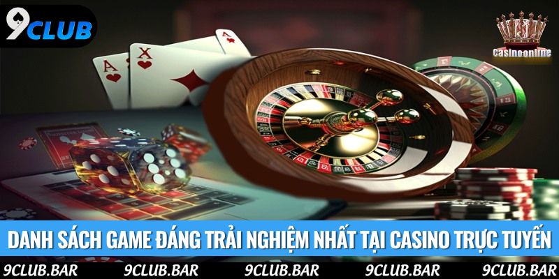 Danh sách game đáng trải nghiệm nhất tại casino trực tuyến