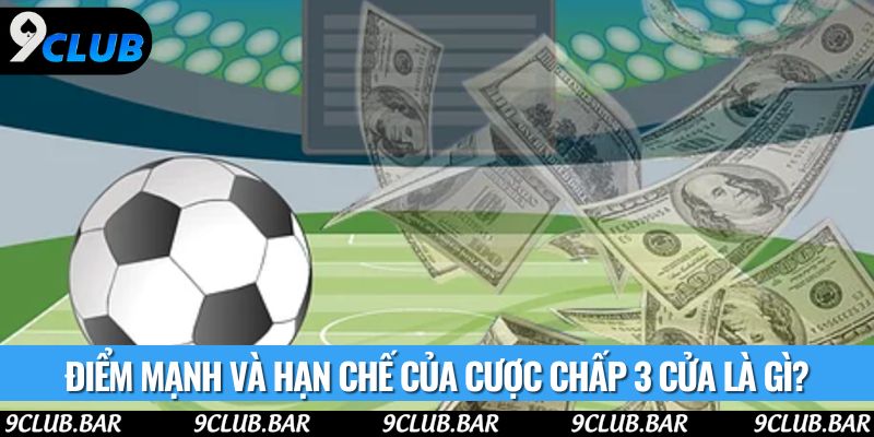 Điểm mạnh và hạn chế của cược chấp 3 cửa là gì?