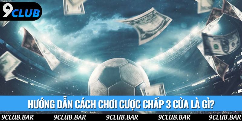 Hướng dẫn cách chơi cược chấp 3 cửa là gì?