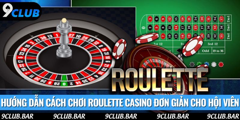 Hướng dẫn cách chơi roulette casino đơn giản cho hội viên