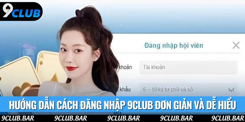 Hướng dẫn cách đăng nhập 9club đơn giản và dễ hiểu