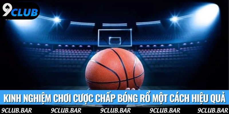 Kinh nghiệm chơi cược chấp bóng rổ một cách hiệu quả