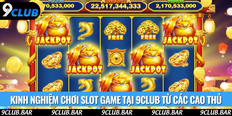 Kinh nghiệm chơi slot game tại 9club từ các cao thủ