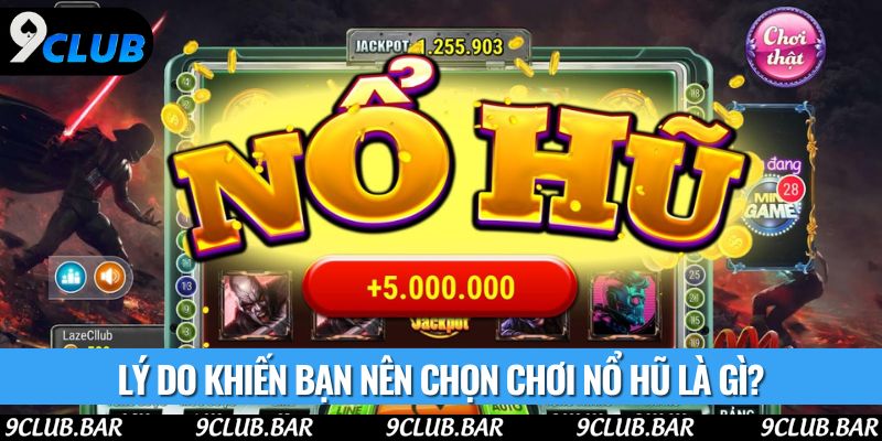 Lý do khiến bạn nên chọn chơi nổ hũ là gì?