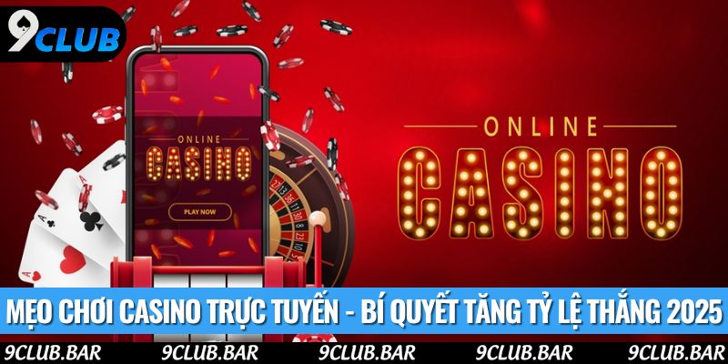 Mẹo Chơi Casino Trực Tuyến - Bí Quyết Tăng Tỷ Lệ Thắng 2025