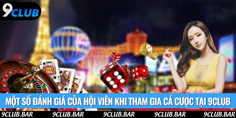 Một số đánh giá của hội viên khi tham gia cá cược tại 9club