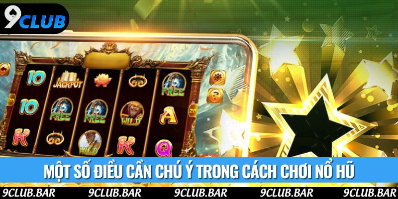 Một số điều cần chú ý trong cách chơi nổ hũ
