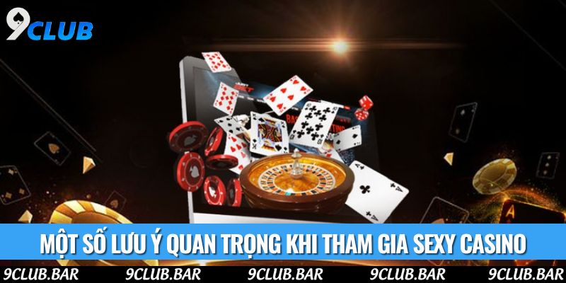 Một số lưu ý quan trọng khi tham gia sexy casino