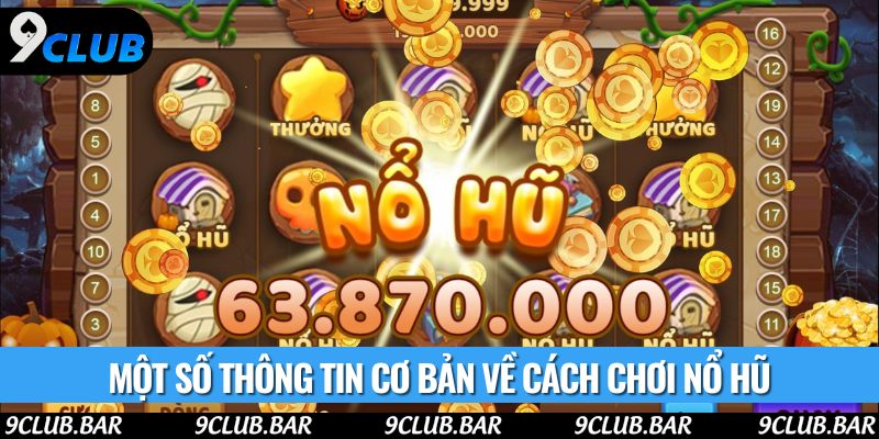 Một số thông tin cơ bản về cách chơi nổ hũ
