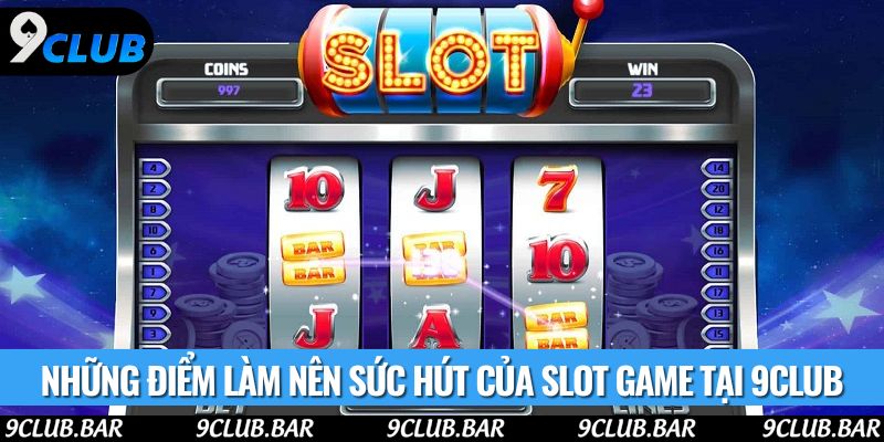 Những điểm làm nên sức hút của slot game tại 9club