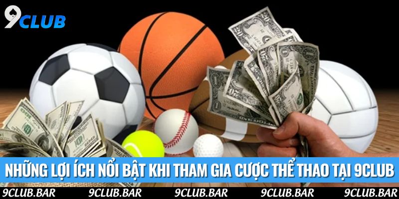 Những lợi ích nổi bật khi tham gia cược thể thao tại 9club