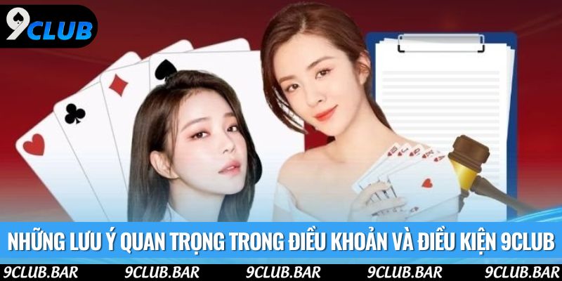 Những lưu ý quan trọng trong điều khoản và điều kiện 9club