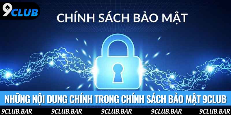 Những nội dung chính trong chính sách bảo mật 9club