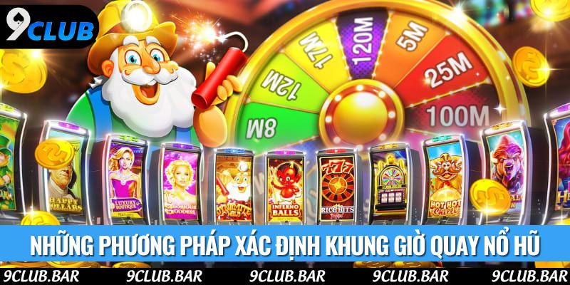 Những phương pháp xác định khung giờ quay nổ hũ
