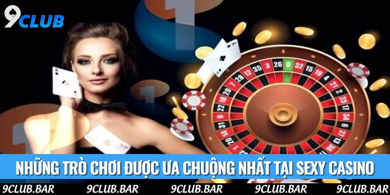 Những trò chơi được ưa chuộng nhất tại sexy casino