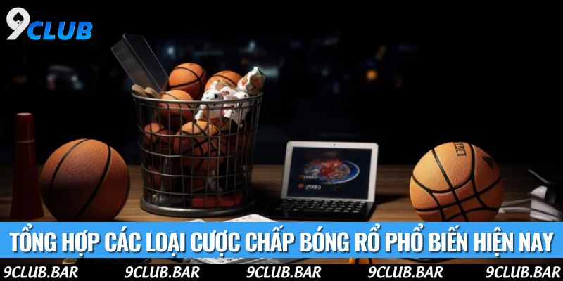 Tổng hợp các loại cược chấp bóng rổ phổ biến hiện nay