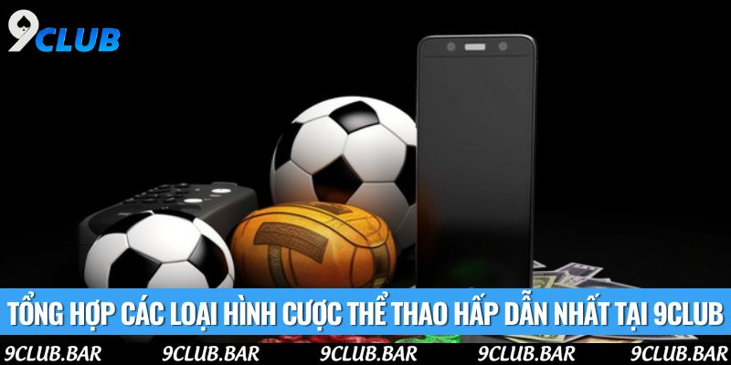 Tổng hợp các loại hình cược thể thao hấp dẫn nhất tại 9club