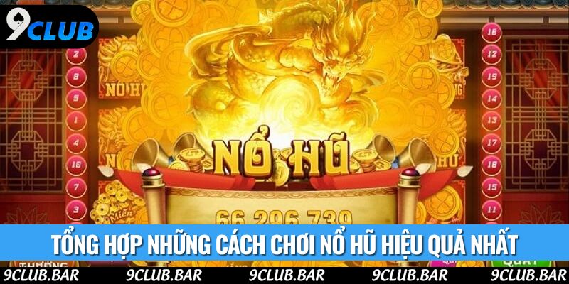 Tổng hợp những cách chơi nổ hũ hiệu quả nhất