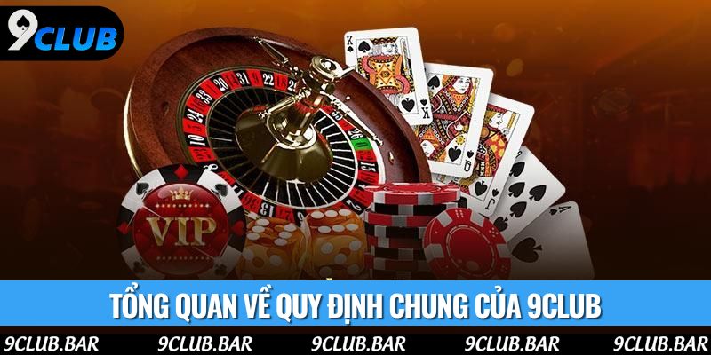 Tổng quan về quy định chung của 9club